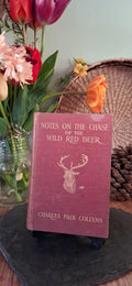 Notes on the Chase of the Wild Red Deer by Charles Palk Collyns- published 1907