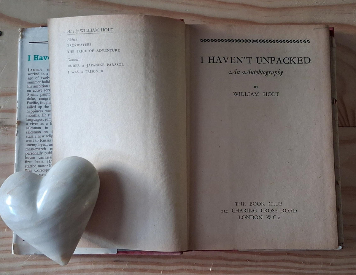 I Haven't Unpacked an Autobiography by William Holt Published in 1942